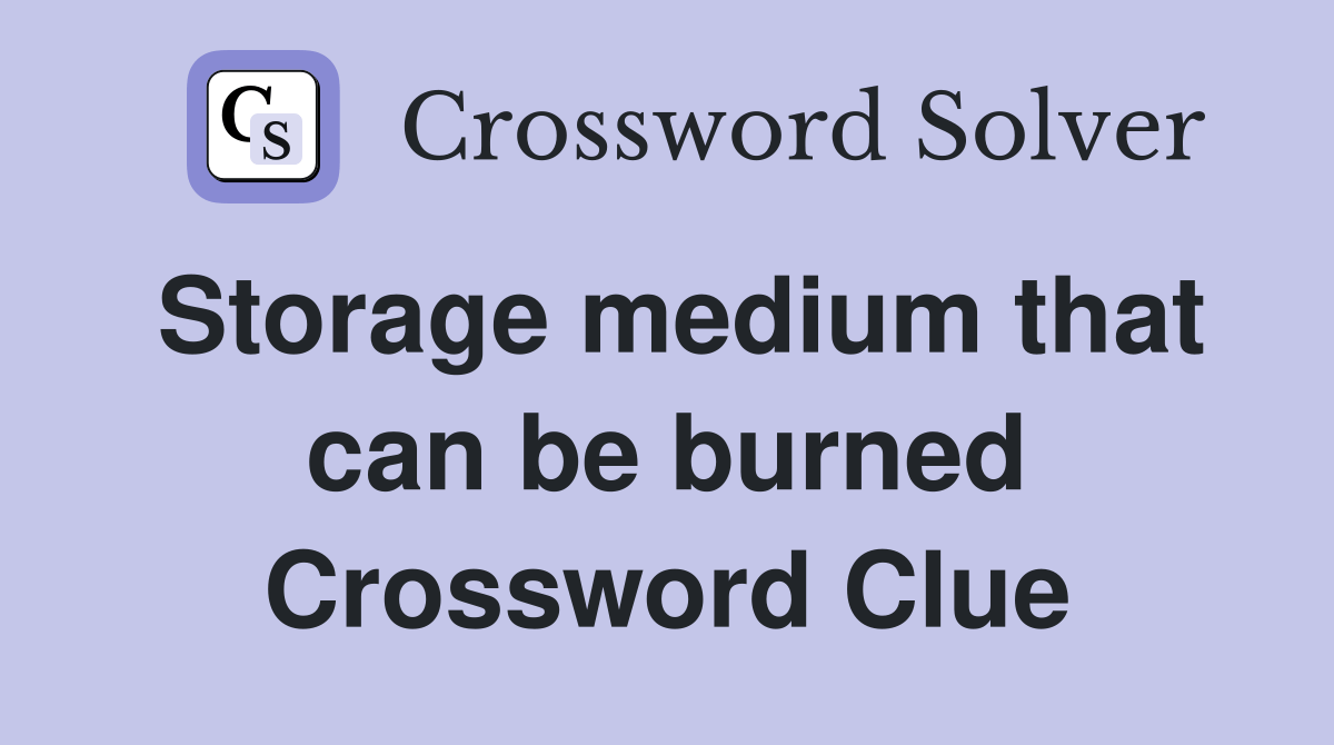 Storage medium that can be burned Crossword Clue Answers Crossword